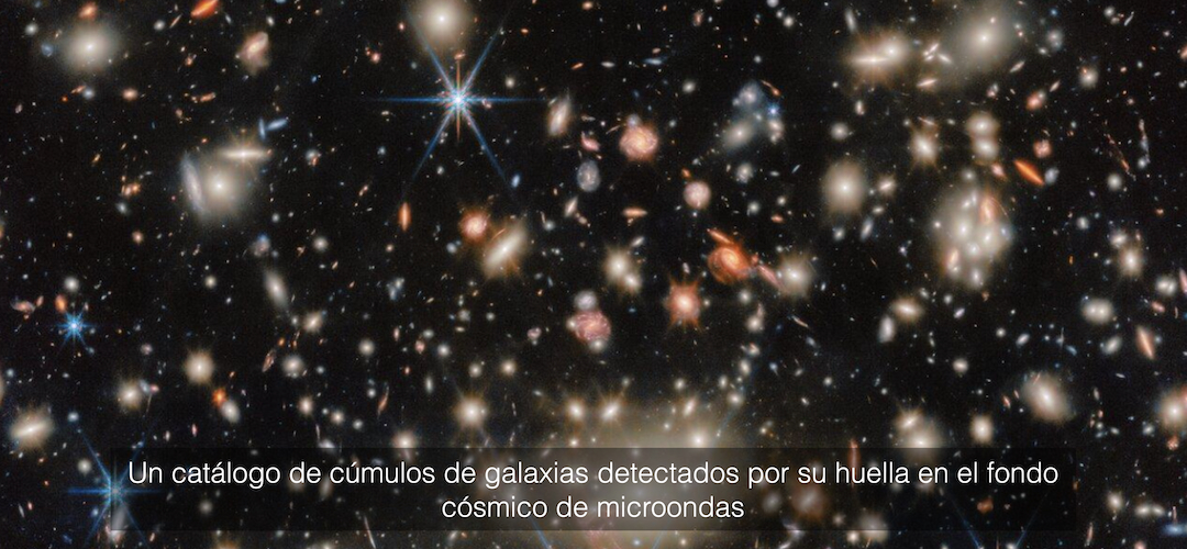 Un catálogo de cúmulos de galaxias detectados por su huella en el fondo cósmico de microondas